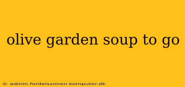 olive garden soup to go