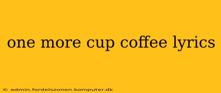 one more cup coffee lyrics