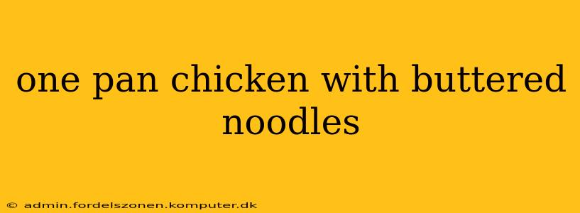 one pan chicken with buttered noodles