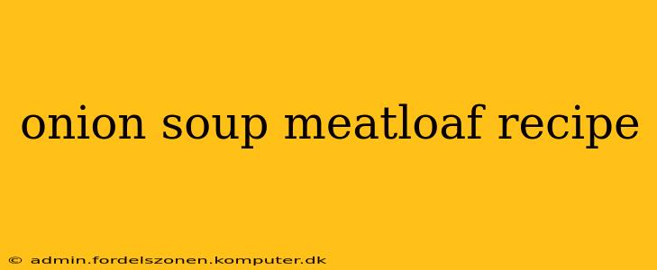 onion soup meatloaf recipe