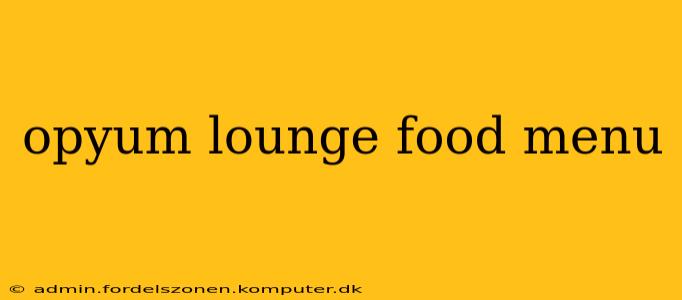 opyum lounge food menu