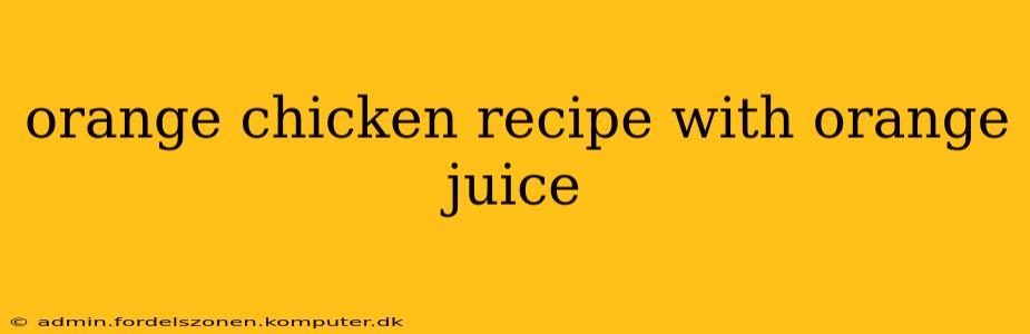 orange chicken recipe with orange juice