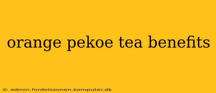 orange pekoe tea benefits