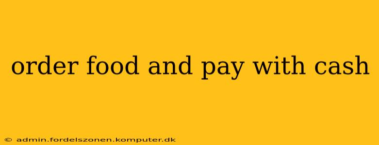 order food and pay with cash