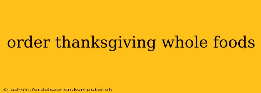 order thanksgiving whole foods