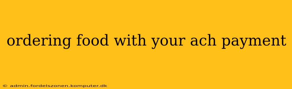 ordering food with your ach payment