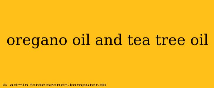 oregano oil and tea tree oil