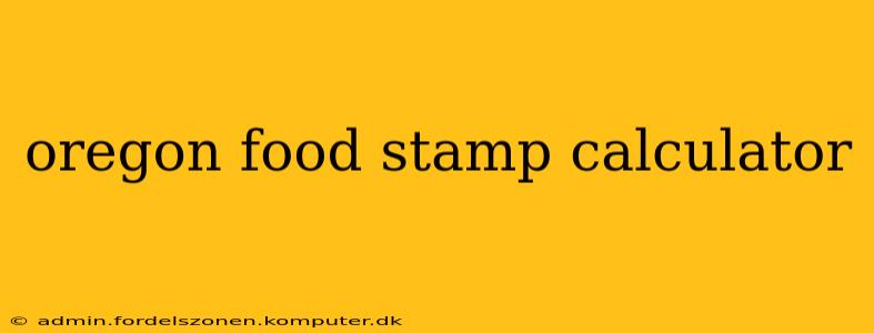 oregon food stamp calculator