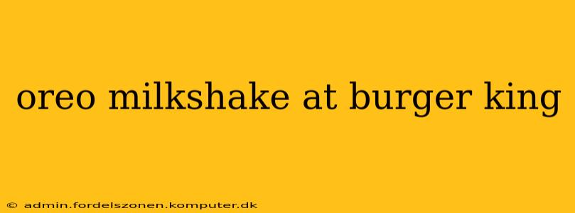 oreo milkshake at burger king