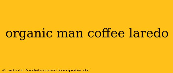 organic man coffee laredo