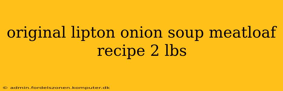 original lipton onion soup meatloaf recipe 2 lbs