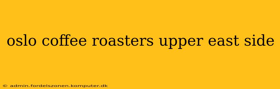 oslo coffee roasters upper east side