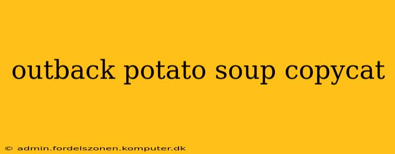 outback potato soup copycat