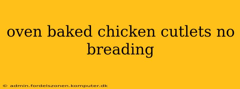 oven baked chicken cutlets no breading