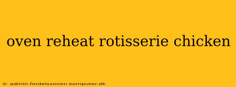 oven reheat rotisserie chicken