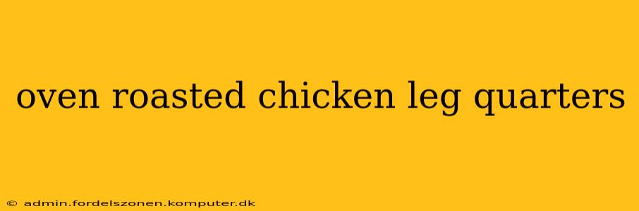 oven roasted chicken leg quarters