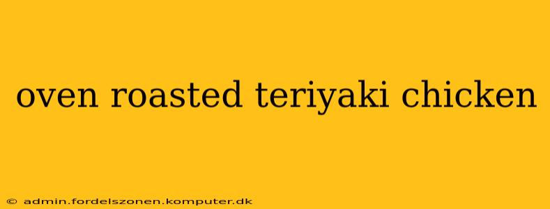 oven roasted teriyaki chicken