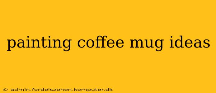 painting coffee mug ideas