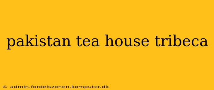 pakistan tea house tribeca