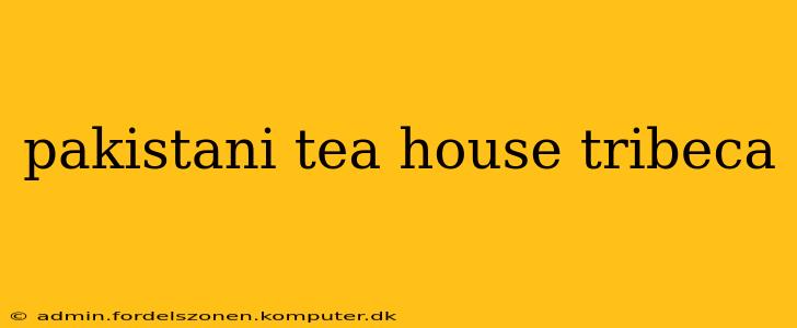 pakistani tea house tribeca