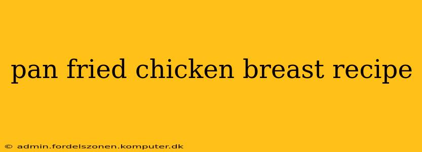pan fried chicken breast recipe