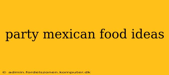 party mexican food ideas