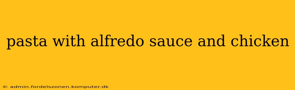 pasta with alfredo sauce and chicken