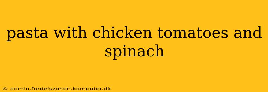 pasta with chicken tomatoes and spinach