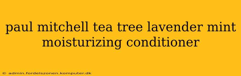 paul mitchell tea tree lavender mint moisturizing conditioner