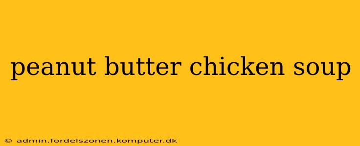 peanut butter chicken soup