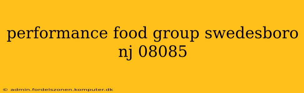 performance food group swedesboro nj 08085