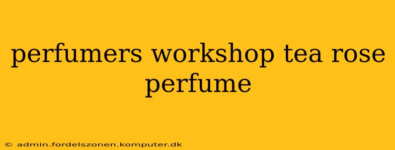perfumers workshop tea rose perfume