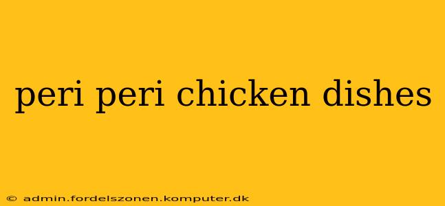 peri peri chicken dishes