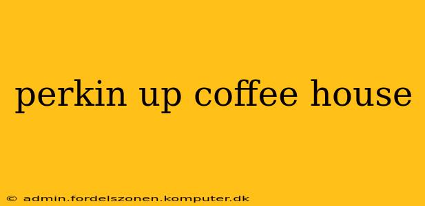 perkin up coffee house