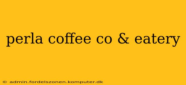 perla coffee co & eatery