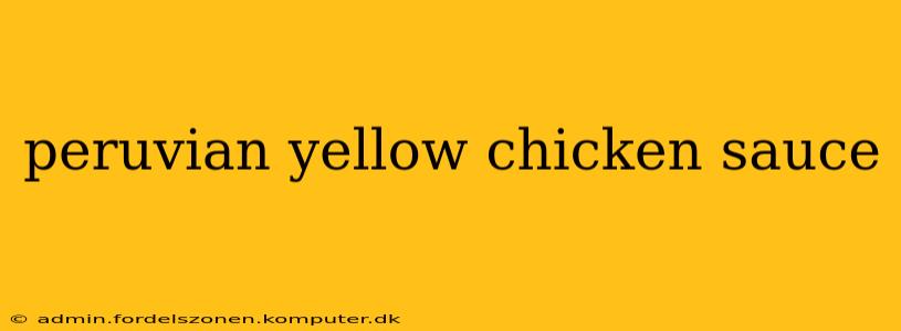 peruvian yellow chicken sauce