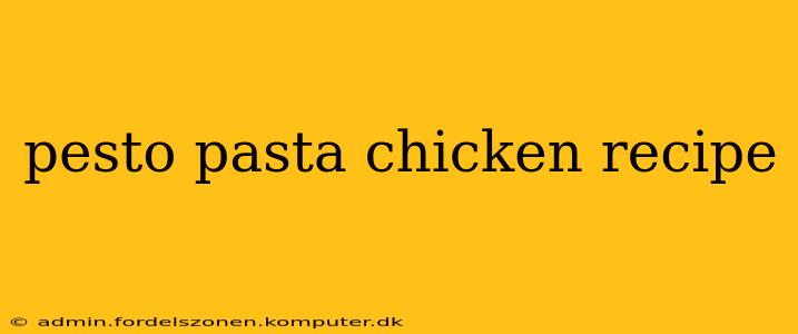 pesto pasta chicken recipe