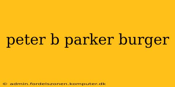 peter b parker burger
