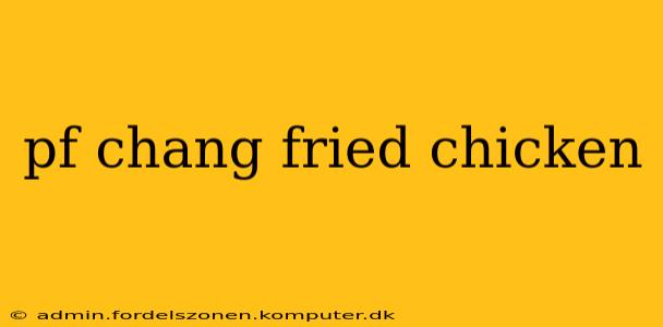 pf chang fried chicken