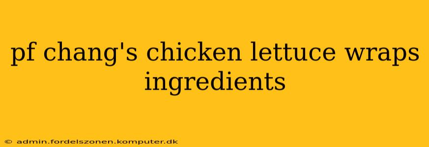 pf chang's chicken lettuce wraps ingredients