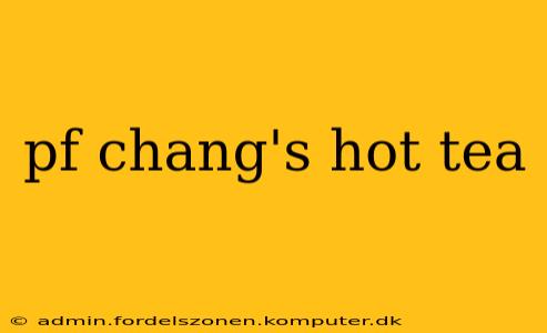 pf chang's hot tea