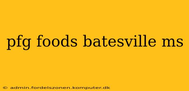 pfg foods batesville ms