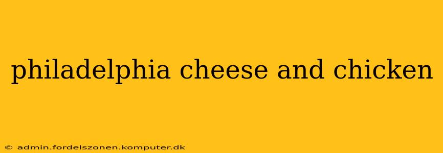 philadelphia cheese and chicken