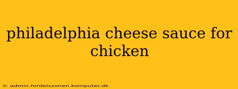 philadelphia cheese sauce for chicken
