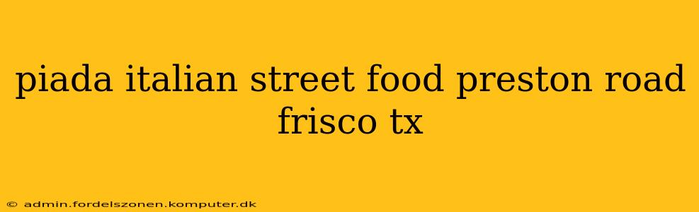 piada italian street food preston road frisco tx
