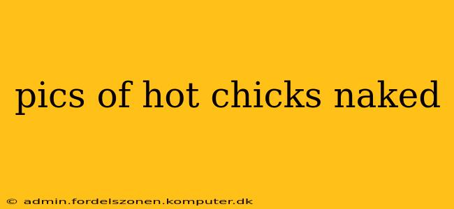 pics of hot chicks naked