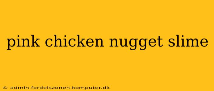 pink chicken nugget slime