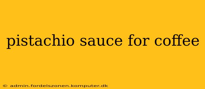 pistachio sauce for coffee