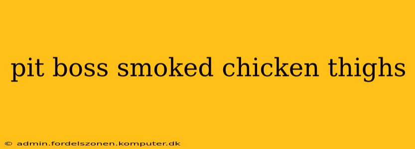 pit boss smoked chicken thighs