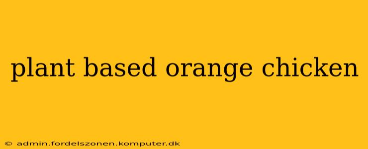 plant based orange chicken